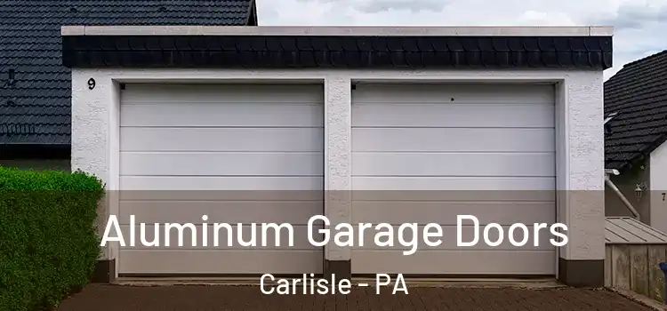  Aluminum Garage Doors Carlisle - PA
