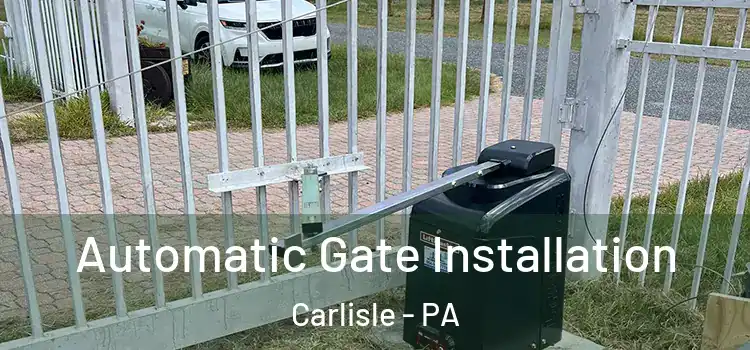  Automatic Gate Installation Carlisle - PA