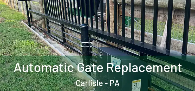 Automatic Gate Replacement Carlisle - PA