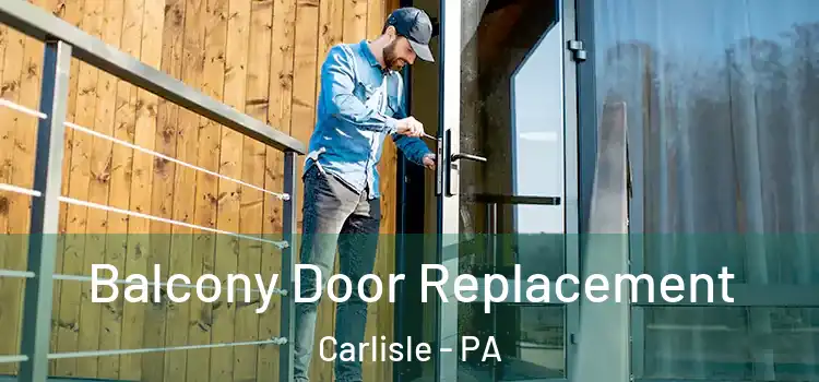  Balcony Door Replacement Carlisle - PA