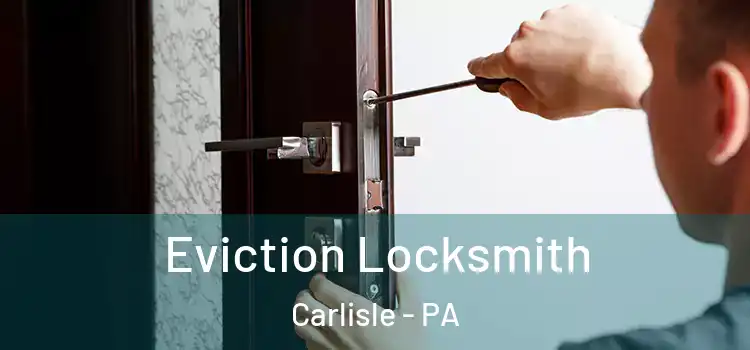  Eviction Locksmith Carlisle - PA