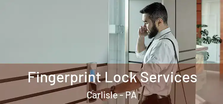  Fingerprint Lock Services Carlisle - PA