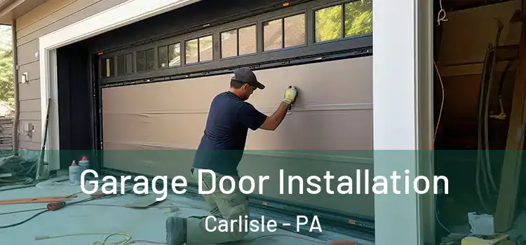  Garage Door Installation Carlisle - PA