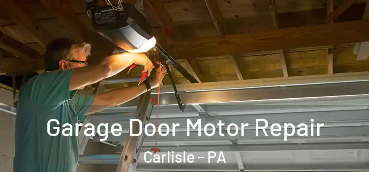  Garage Door Motor Repair Carlisle - PA