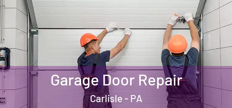  Garage Door Repair Carlisle - PA