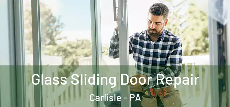  Glass Sliding Door Repair Carlisle - PA