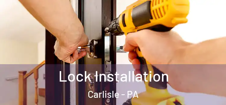  Lock Installation Carlisle - PA