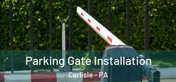  Parking Gate Installation Carlisle - PA