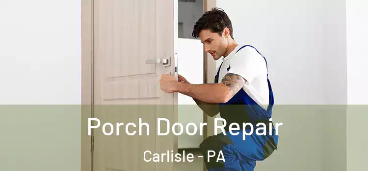  Porch Door Repair Carlisle - PA