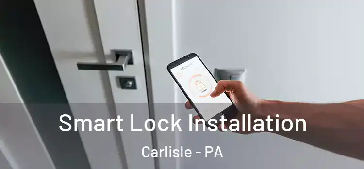  Smart Lock Installation Carlisle - PA
